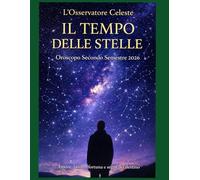 IL TEMPO DELLE STELLE - Oroscopo Secondo Semestre 2026: 1