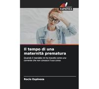 Il tempo di una maternità prematura: Quando il mandato mi ha travolto come una corrente che non conosce il suo corso.