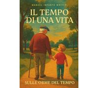 Il Tempo di una Vita: Raccolta di racconti brevi (Sulle orme del tempo)