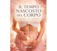 Il tempo nascosto del corpo: Viaggio nel ciclo mestruale