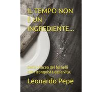IL TEMPO NON È UN INGREDIENTE...: Dalla trincea dei fornelli alla riconquista della vita.