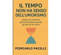 Il tempo non ha senso dell'umorismo: Guida non richiesta all'arte di restare quando gli altri vanno via.