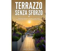 IL TERRAZZO CITTADINO: Guida pratica per trasformare balconi e terrazzi in angoli verdi da vivere tutto l'anno (METODO VERDE SEMPLICE)