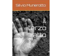 Il terzo atto (Il terzo atto di Silvio Munerotto)