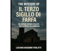 Il Terzo Sigillo di Farfa: Un antico enigma celato tra le mura dell'abbazia (The Mistery of Luciano Massimo Verlatti)
