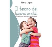 Il tesoro dei bambini sensibili: Conoscerlo, gestirlo, valorizzarlo (Il bambino naturale)