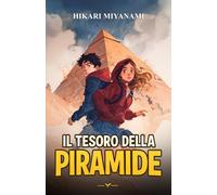 IL TESORO DELLA PIRAMIDE: Un libro di avventura e amicizia per ragazzi che amano i misteri dell’Antico Egitto