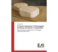 Il Tesoro Nascosto: Il Formaggio di Fossa tra Storia e Tradizione: Storia, tecnica e passione di un formaggio maturato nella roccia