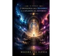 “ Il titolo”: L’Ontologia dell’Invisibile e l’Atlante del Ritorno