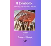 il tombolo: intrecci di fili, di storie e di vite (poesie e racconti)