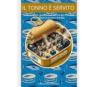 Il tonno è servito: Come scegliere, gustare e vendere tonno in scatola senza finire in un mare di dubbi. (Tonno Coalma)