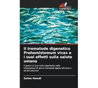 Il trematode digenetico Prohemistomum vivax e i suoi effetti sulla salute umana: Il pesce e il suo ruolo importante nella trasmissione di alcuni trematodi digene all'uomo e ad altri piscivori