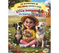 IL TRIO INSEPARABILE: UN LEGAME CHE BRILLA (LE AVVENTURE DI MICHELLE, AXEL & KATE)