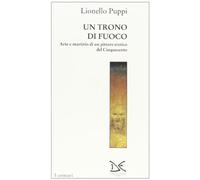 Il trono di fuoco. Arte e martirio di un pittore eretico del '500