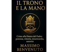 IL TRONO E LA MANO: Cristo alla Destra del Padre: Potenza, vittoria, misericordia, autorità
