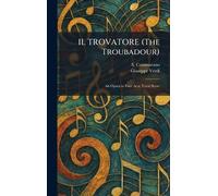 IL TROVATORE (The Troubadour): An Opera in Four Acts; Vocal Score