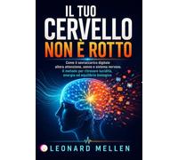 IL TUO CERVELLO NON È ROTTO: Come il sovraccarico digitale altera attenzione, sonno e sistema nervoso. Il metodo per ritrovare lucidità, energia ed equilibrio biologico