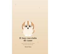 Il tuo cucciolo di cane: Tutto quello che devi sapere nei primi mesi di vita