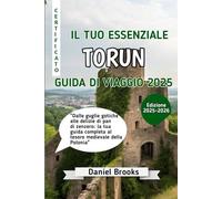 IL TUO ESSENZIALE TORUN GUIDA DI VIAGGIO 2025: "Dalle guglie gotiche alle delizie di pan di zenzero: la tua guida completa al tesoro medievale della Polonia"