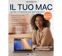 Il Tuo Mac - Guida Completa per Principianti - La guida semplice, chiara e aggiornata per usare il Mac senza stress: La guida passo dopo passo per ... volta (Your Tech Made Easy - in Italiano)