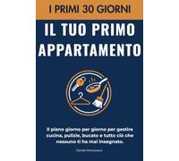 Il tuo primo appartamento: I primi 30 giorni - il piano semplice, giorno per giorno, per cucinare, pulire, fare il bucato e tutto quello che nessuno ti ha mai insegnato quando vai a vivere da solo.