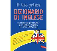 Il tuo primo dizionario di inglese (Dizionari altri)