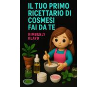 Il Tuo Primo Ricettario di Cosmesi Fai da Te