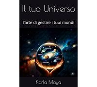Il Tuo universo: L'arte di gestire i tuoi mondi
