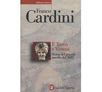 Il turco a Vienna. Storia del grande assedio del 1683