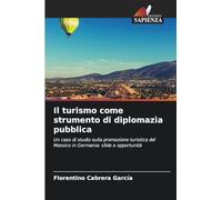 Il turismo come strumento di diplomazia pubblica: Un caso di studio sulla promozione turistica del Messico in Germania: sfide e opportunità