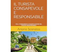 IL TURISTA CONSAPEVOLE E RESPONSABILE: VOL I: FONDAMENTI E PIANIFICAZIONE DEL VIAGGIO RESPONSABILE (Scienze e Management del Turismo)