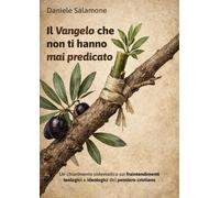 Il Vangelo che non ti hanno mai predicato: Un chiarimento sistematico sui fraintendimenti teologici e ideologici del pensiero cristiano (Apologetica e Attualità)