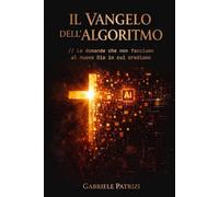 Il Vangelo dell'Algoritmo: // Le domande che non facciamo al nuovo Dio in cui crediamo