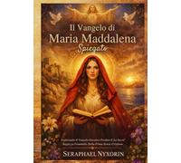 Il Vangelo di Maria Maddalena Spiegato: Esplorando Il Vangelo Gnostico Perduto E La Sacra Saggezza Femminile Della Prima Storia Cristiana