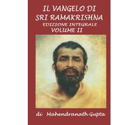 Il Vangelo di Sri Ramakrishna. Versione Integrale: Volume II