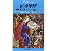 Il vangelo esoterico di san Giovanni. Il vangelo degli inziati
