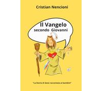 Il Vangelo secondo Giovanni: La storia di Gesù raccontata ai bambini.