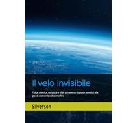 Il velo invisibile: Fisica, chimica, curiosità e sfide attraverso risposte semplici alle grandi domande sull'atmosfera
