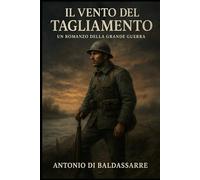 IL VENTO DEL TAGLIAMENTO: Un romanzo della Grande Guerra
