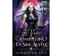 Il vero compagno di She-Alpha: Un compagno rifiutato, nemici che diventano amanti, matrimonio combinato, romanzo paranormale (La chiamata del destino)