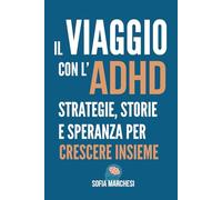 Il viaggio con l'ADHD: Strategie, storie e speranza per crescere insieme