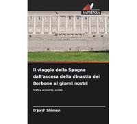 Il viaggio della Spagna dall'ascesa della dinastia dei Borbone ai giorni nostri: Politica, economia, società