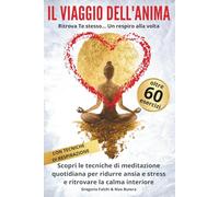 IL VIAGGIO DELL'ANIMA: Ritrova Te stesso...Un respiro alla volta (Crescita personale per mente e cuore)