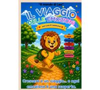 Il viaggio delle Emozioni con Leo il Leoncino: Storie basate su fatti reali, attività ludiche e giochi per crescere insieme. ("Il mondo di Leo")
