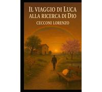 Il viaggio di Luca: Perchè Dio esiste?