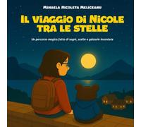 IL VIAGGIO DI NICOLE TRA LE STELLE: Un percorso magico fatto di sogni, scelte e galassie incantate