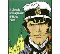 Il viaggio immaginario di Hugo Pratt. Catalogo della mostra (Parigi, 17 marzo-21 agosto 2011)
