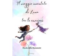 IL VIAGGIO INCANTATO DI LUNA TRA LE EMOZIONI: FAVOLA DELLA BUONANOTTE