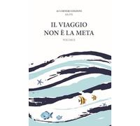 IL VIAGGIO NON È LA META Vol.II
