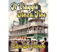 Il Viaggio Senza Fine Libro Da Colorare: Pagine A Colori Di Navi Vecchie Moderne Civili E Militari Transatlantici Sottomarini Marina Fregate Barche ... Rilassamento | Bambini Adulti Adolescenti